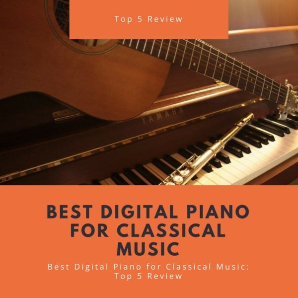 Best Digital Piano For Classical Music: Top 5 Review